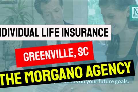 Individual Life Insurance Greenville South Carolina- The Morgano Agency
