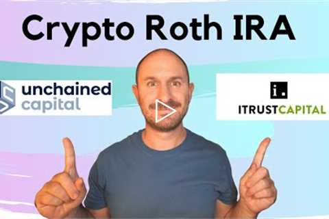 iTrust Capital vs Unchained Capital - Bitcoin & Crypto ROTH IRA Accounts