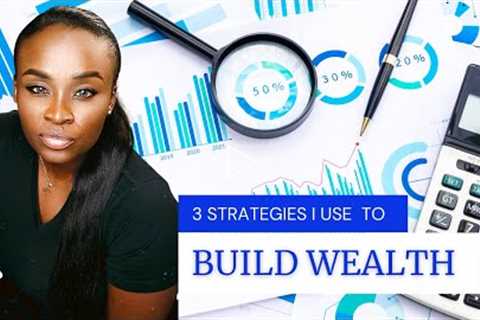3 strategies i use to build wealth