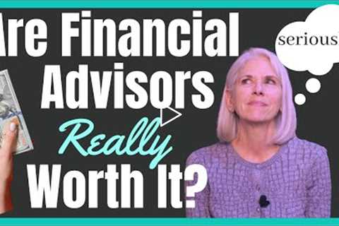 Are Financial Advisors Worth It? | Wealth Managers | MUST Ask Question
