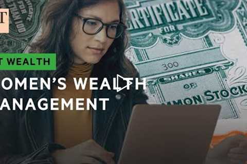 Is wealth management changing for women? | FT Wealth