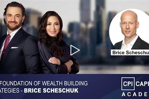 The Foundation Of Wealth Building Strategies - Foundations Of Building Wealth - Brice Scheschuk 2022