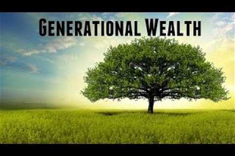 Generational Wealth - How to Pass it Down