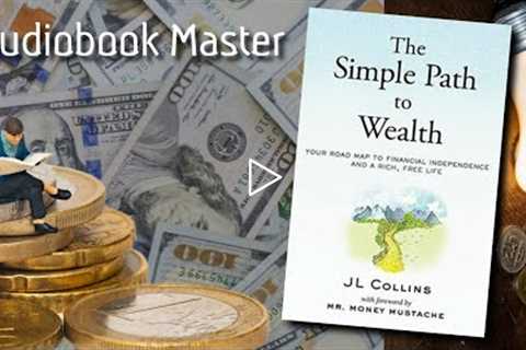 The Simple Path to Wealth Best Audiobook Summary by J. L. Collins