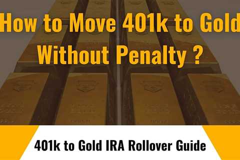 Can you move 401k to gold without penalty? - 401k To Gold IRA Rollover Guide