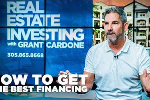 How to Get the Best Financing - Real Estate Investing Made Simple with Grant Cardone