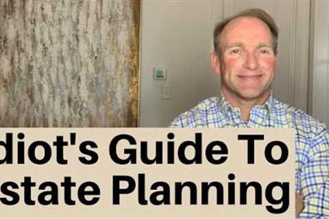 The Nitwit’s Guide To Working With An Estate Planning Attorney