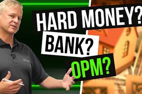 REAL ESTATE LOAN OPTIONS: Hard Money vs Banks vs OPM