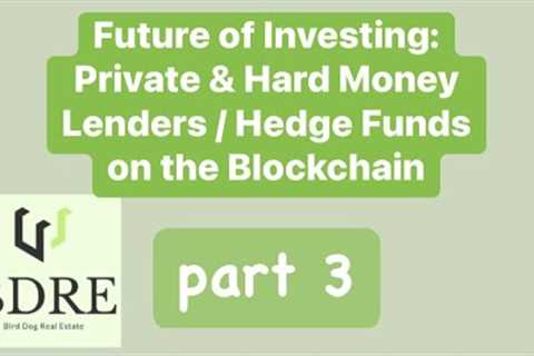 Future of Investing (part 3) - Private & Hard Money Lenders and Hedge Funds on the Blockchain..