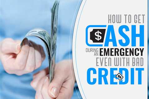 How to Get Cash during an Emergency, Even With Bad Credit