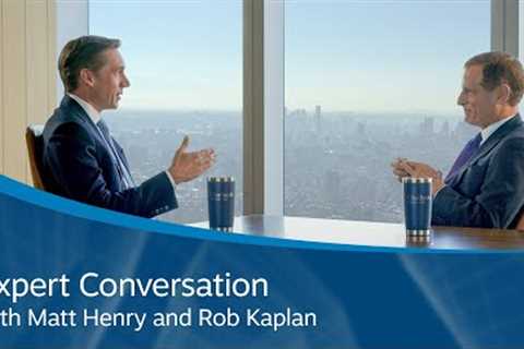 Expert Conversation with Matt Henry and Rob Kaplan