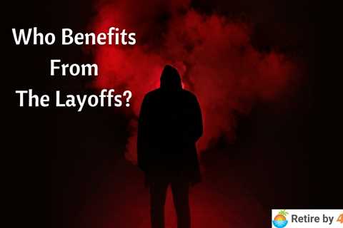 Who Benefits From The Layoffs?