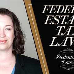 Understanding Federal Estate Tax Laws | Georgia Estate Planning and Probate | Siedentopf Law