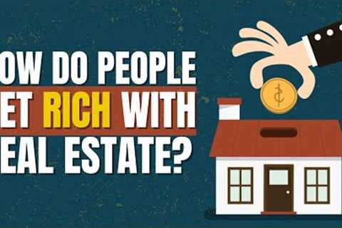 The 4 Methods People Use to Get Rich with Real Estate