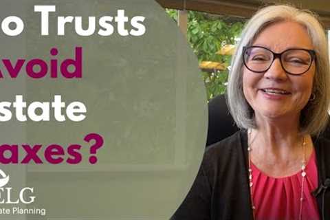 Do Trusts Avoid Estate Taxes?